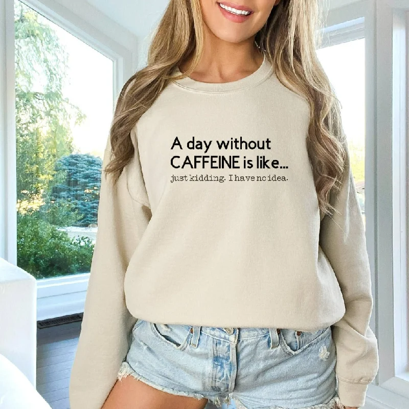 A Day Without Caffeine Sweatshirt, Funny Coffee Lovers Unisex Crewneck, Caffeine Addict Shirt