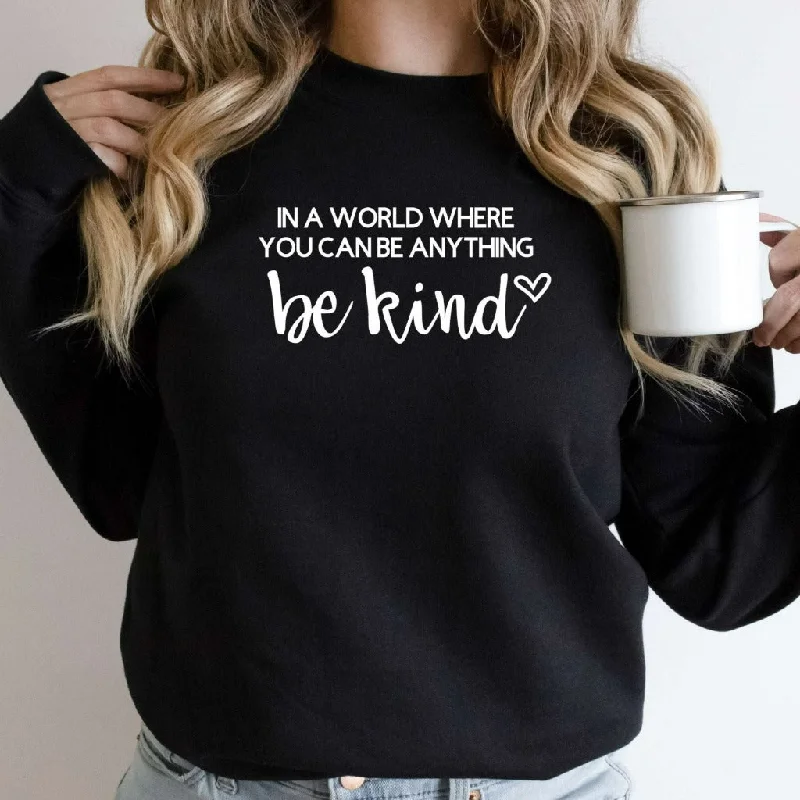 In a World Where You Can Be Anything Be Kind Sweatshirt, Kindness Shirt, Kindness Quote